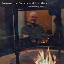 Between the Stars and Comets (Remembering Joost)