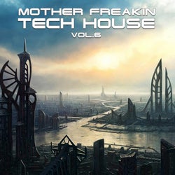 Mother Freakin Tech House, Vol.6 ((BEST SELECTION OF CLUBBING TECH HOUSE TRACKS)