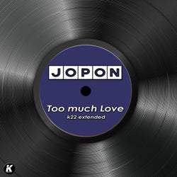 TOO MUCH LOVE (K22 extended)