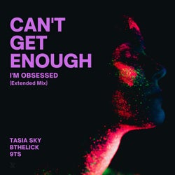 Can't Get Enough (I'm Obsessed) (Extended Mix)