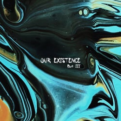 Our Existence Part III