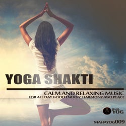 Yoga Shakti (Calm And Relaxing Music For All Day Good Energy, Harmony And Peace)