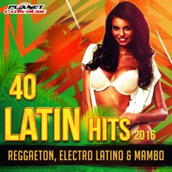 40 Latin Hits 2016 (Reggaeton, Electro Latino & Mambo)
