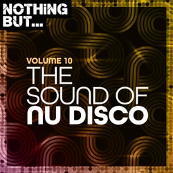 Nothing But... The Sound of Nu Disco, Vol. 10