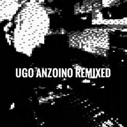 UGO ANZOINO REMIXED