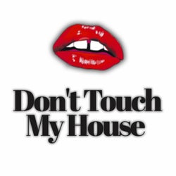 Don't Touch My House