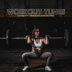 Workout Tunes (Uplifting Music for Workouts, Sport and Fitness)