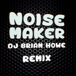 Noise Maker - DJ Brian Howe Remix