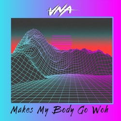 Make My Body Go Woh