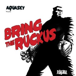 Aquasky Presents: Bring The Ruckus