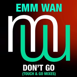 Emm Wan - Don't Go (Touch & Go Mixes)