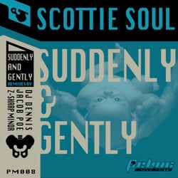 Suddenly & Gently