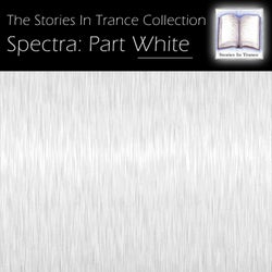 The Stories In Trance Collection: Spectra, Pt. White