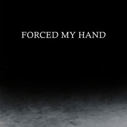 Forced My Hand