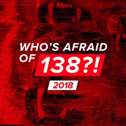 Who's Afraid Of 138?! 2018 - Extended Versions