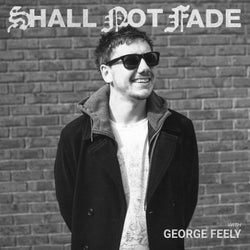 Shall Not Fade: George Feely (DJ Mix)