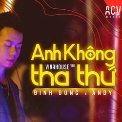 Anh Không Tha Thứ (Vinahouse Version)