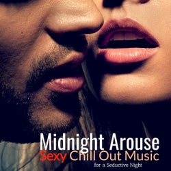 Midnight  Arouse: Sexy Chill Out Music for a Seductive Night