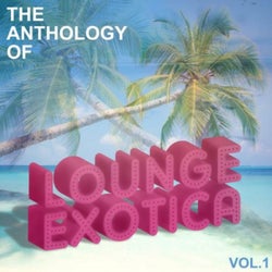 Anthology Of Lounge Exotica, Vol. 1