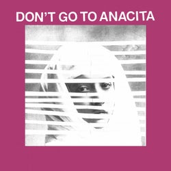 Don't Go To Anacita