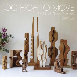 Too High To Move : The Quiet Village Remixes