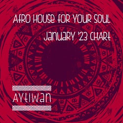 Afro House For Your Soul Jan. '23 Chart