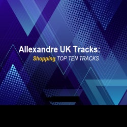 Allexandre UK Tracks: Shopping TOP TEN TRACKS