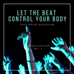 Let The Beat Control Your Body (Tech House Selection), Vol. 1