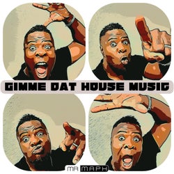 GIMME DAT HOUSE MUSIC