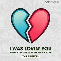 I Was Lovin' You (feat. Dots Per Inch & Ayak) [Remixes]