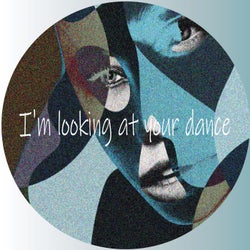 I´am looking at your dance