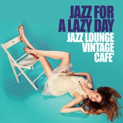 Jazz For a Lazy Day - Jazz Lounge Vintage Cafe'