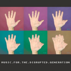 Music For The Disrupted Generation