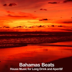 Bahamas Beats (House Music for Long Drink and Aperitif)