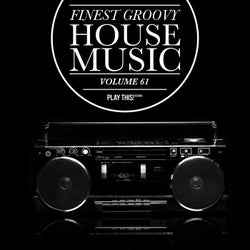 Finest Groovy House Music, Vol. 61