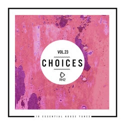 Choices - 10 Essential House Tunes, Vol. 23