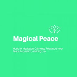 Magical Peace (Music For Meditation, Calmness, Relaxation, Inner Peace Acquisition, Attaining Joy)