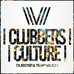 Clubbers Culture: Dubstep & Trap Nation