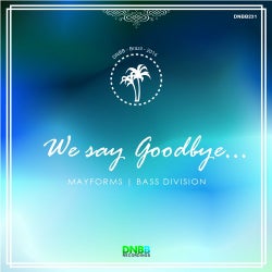 We Say Goodbye