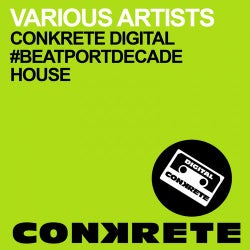 Conkrete Digital #BeatportDecade House