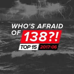 Who's Afraid Of 138?! Top 15 - 2017-06 - Extended Versions