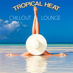 Tropical Heat Chillout &amp; Lounge