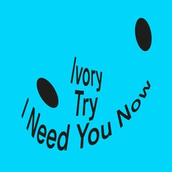 Try / I Need You Now
