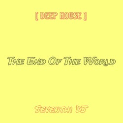 The End Of The World (Deep House)