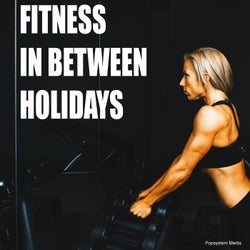 Fitness in Between Holidays