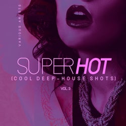 Super Hot, Vol. 3 (Cool Deep-House Shots)