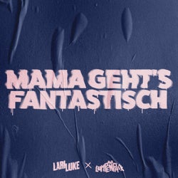 MAMA GEHT'S FANTASTISCH