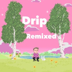 Drip - Remixed
