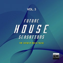 Future House Sensations, Vol. 3 (The Sound Of House Music)