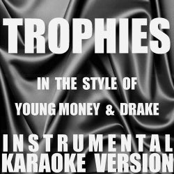 Trophies (In the Style of Young Money & Drake) [Instrumental Karaoke Version] - Single